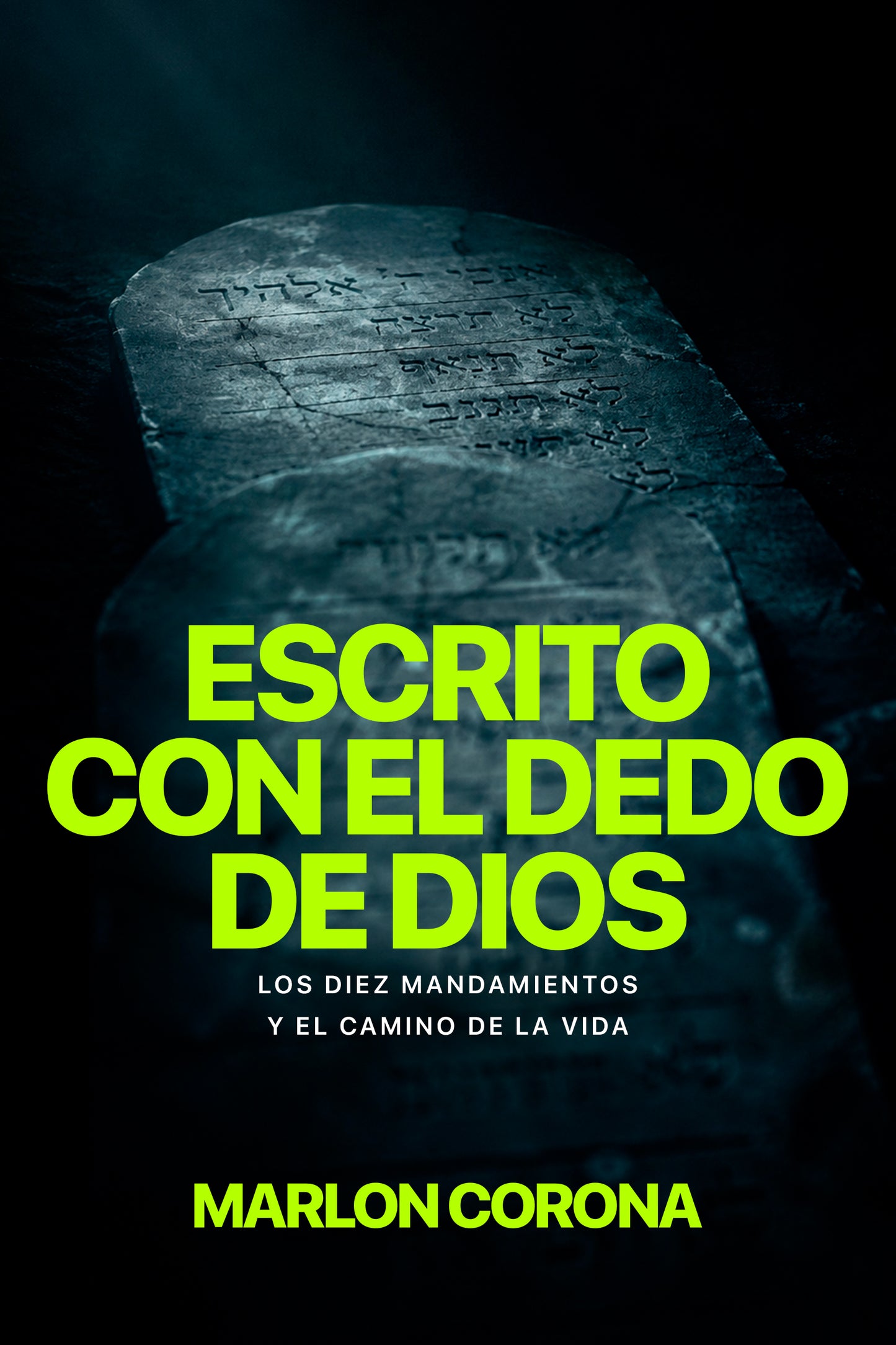 Escrito con el dedo de Dios: Los Diez Mandamientos y el camino de la vida